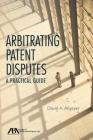 Arbitrating Patent Disputes: A Practical Guide Cover Image
