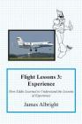 Flight Lessons 3: Experience: How Eddie Learned to Understand the Lessons of Experience By James A. Albright, Christopher L. Parker (Editor), Chris Manno (Illustrator) Cover Image