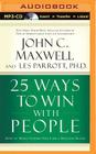 25 Ways to Win with People: How to Make Others Feel Like a Million Bucks By John C. Maxwell, Les Parrott, Wayne Shepherd (Read by) Cover Image