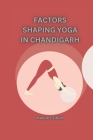 Factors Shaping Yoga in Chandigarh Cover Image