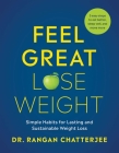 Feel Great, Lose Weight: Simple Habits for Lasting and Sustainable Weight Loss By Dr. Rangan Chatterjee Cover Image