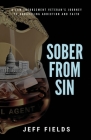 Sober from Sin: A Law Enforcement Veteran's Journey to Unraveling Addiction and Faith Cover Image