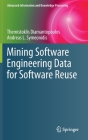 Mining Software Engineering Data for Software Reuse (Advanced Information and Knowledge Processing) By Themistoklis Diamantopoulos, Andreas L. Symeonidis Cover Image