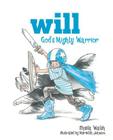 Will, God's Mighty Warrior: 1 By Sheila Walsh, Meredith Johnson (Illustrator) Cover Image