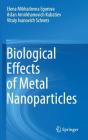 Biological Effects of Metal Nanoparticles By Elena Mikhailovna Egorova, Aslan Amirkhanovich Kubatiev, Vitaly Ivanovich Schvets Cover Image