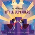 Goodnight, Little Superhero By Jennifer Adams, Alea Marley (Illustrator) Cover Image