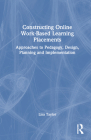 Constructing Online Work-Based Learning Placements: Approaches to Pedagogy, Design, Planning, and Implementation By Lisa Taylor Cover Image