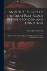 An Actual Survey of the Great Post-roads Between London and Edinburgh: With the Country Three Miles, on Each Side, Drawn on a Scale of Half an Inch to By Mostyn John Armstrong Cover Image