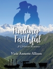 Finding Faithful: A Christian Romance By Vicie Annette Allison Cover Image