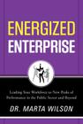 Energized Enterprise: Leading Your Workforce to New Peaks of Performance in the Public Sector and Beyond By Marta Wilson Cover Image