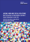 Ageing, Men and Social Relations: New Perspectives on Masculinities and Men's Social Connections in Later Life (Ageing in a Global Context) By Ben Hicks (Contribution by), Damien Riggs (Contribution by), Charles Musselwhite (Contribution by) Cover Image