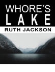 Whore's Lake By Ruth Jackson Cover Image