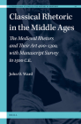Classical Rhetoric in the Middle Ages: The Medieval Rhetors and Their Art 400-1300, with Manuscript Survey to 1500 CE (International Studies in the History of Rhetoric #10) By John O. Ward Cover Image