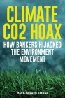 Climate CO2 Hoax How Bankers Hijacked the Real Environment Movement Cover Image