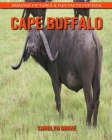 Cape Buffalo: Amazing Pictures & Fun Facts for Kids By Carolyn Drake Cover Image