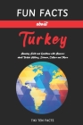 Fun Facts about Turkey: Fascinating & Quirky Side of Turkey - Amusing Facts and Questions with Answers about Turkish History, Science, Culture By Tiki Ten Facts Cover Image