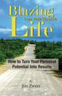 Blazing Your Path Through Life: How to Turn Your Personal Potential Into Results Cover Image