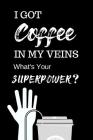 I Got Coffee in My Veins...: Funny Notebook for Coffee Lovers! Cover Image