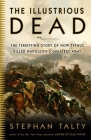 The Illustrious Dead: The Terrifying Story of How Typhus Killed Napoleon's Greatest Army By Stephan Talty Cover Image