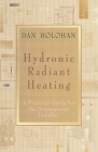 Hydronic Radiant Heating: A Practical Guide for the Nonengineer Installer By Dan Holohan Cover Image