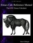 Emacs Calc Reference Manual: The GNU Emacs Calculator By Dave Gillespie Cover Image