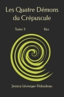 Les Quatre Démons du Crépuscule: Kio - Tome 3 By Jessica Lévesque-Thibodeau Cover Image