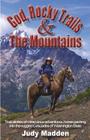 God, Rocky Trails & The Mountains By Judy Madden Cover Image