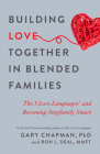 Building Love Together in Blended Families: The 5 Love Languages and Becoming Stepfamily Smart Cover Image