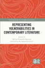 Representing Vulnerabilities in Contemporary Literature (Routledge Studies in Contemporary Literature) By Miriam Fernández-Santiago (Editor), Cristina M. Gámez-Fernández (Editor) Cover Image