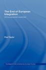 The End of European Integration: Anti-Europeanism Examined (Routledge/UACES Contemporary European Studies #5) By Paul Taylor Cover Image