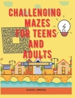 Challenging Mazes for Teens and Adults By Ricardo A. Ramirez, Alexis Escalera Arratea Cover Image