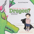What Do You Say to a Dragon?: A Story about Facing Fear and Anxiety By Lexi Young Peck, Wendy Leach (Illustrator) Cover Image