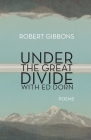 Under the Great Divide with Ed Dorn By Robert Gibbons Cover Image