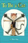 To Be a Cat By Matt Haig, Stacy Curtis (Illustrator) Cover Image