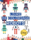 Livre de coloriage Robots: Cahier de coloriage de robots⎮ A partir de 3 ans Cover Image