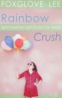 Rainbow Crush: Light-Hearted LGBT Fiction for Teens By Foxglove Lee Cover Image