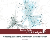 The ESRI Guide to GIS Analysis, Volume 3: Modeling Suitability, Movement, and Interaction By Andy Mitchell Cover Image