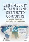 Cyber Security in Parallel and Distributed Computing: Concepts, Techniques, Applications and Case Studies By Raghvendra Kumar (Editor), Dac-Nhuong Le (Editor), Brojo Kishore Mishra (Editor) Cover Image