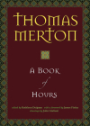 A Book of Hours By Thomas Merton, Kathleen Deignan (Editor), John Giuliani (Illustrator) Cover Image