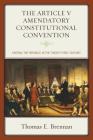 The Article V Amendatory Constitutional Convention: Keeping the Republic in the Twenty-First Century By Thomas E. Brennan Cover Image