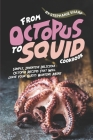 From Octopus to Squid Cookbook: Simple, Inventive Delicious Octopus Recipes That Will Leave Your Guests Wanting More By Stephanie Sharp Cover Image