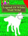 Legend Of White Wolf Wild By Cheyene Montana Lopez (Illustrator), Cheyene Montana Lopez Cover Image