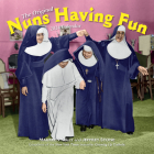 Nuns Having Fun Wall Calendar 2024: Real Nuns Having a Rollicking Good Time Cover Image