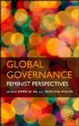 Global Governance: Feminist Perspectives By S. Rai (Editor), G. Waylen (Editor) Cover Image