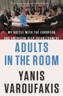 Adults in the Room: My Battle with the European and American Deep Establishment By Yanis Varoufakis Cover Image