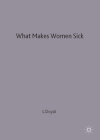 What Makes Women Sick: Gender and the Political Economy of Health By Lesley Doyal Cover Image