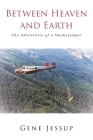Between Heaven and Earth: The Adventures of a Smokejumper By Gene Jessup Cover Image