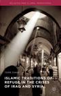 Islamic Traditions of Refuge in the Crises of Iraq and Syria (Religion and Global Migrations) By Tahir Zaman Cover Image