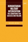 Humanitarian Military Intervention: The Conditions for Success and Failure (Sipri Monograph) By Taylor B. Seybolt Cover Image