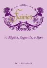 Fairies: The Myths, Legends, & Lore By Skye Alexander Cover Image